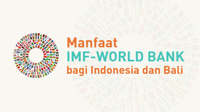 Manfaat IMF-World Bank bagi Indonesia dan Bali. (Foto: Nunki Lasmaria Pangaribuan/kumparan)