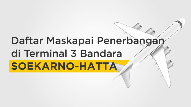 Daftar Maskapai Penerbangan di Terminal 3 Bandara Soekarno-Hatta. (Foto:  Nunki Lasmaria Pangaribuan/kumparan)