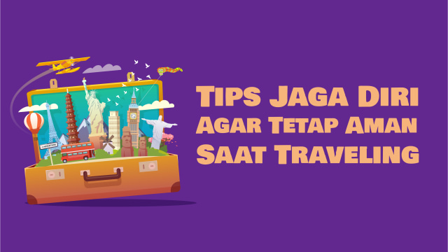 Tips Jaga Diri Saat Traveling (Foto: Nunki Lasmaria Pangaribuan/kumparan)
