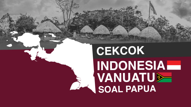 Cekcok Indonesia-Vanuatu soal Papua. (Foto: Putri Sarah Arifira/kumparan)