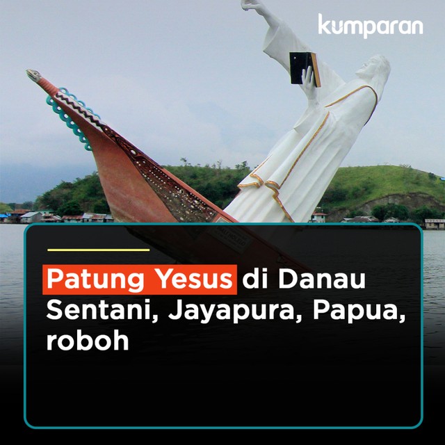 Konten Krispi: Patung Yesus di Danau Sentani, Jayapura, Papua, roboh. Foto: kumparan
