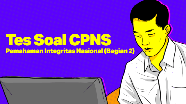TES SOAL CPNS: Pemahaman Integritas Nasional (Bagian 2) Foto: Indra Fauzi/ kumparan.
