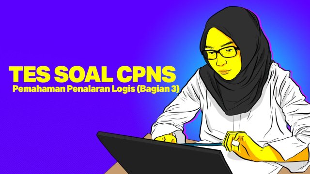 TES SOAL CPNS: Pemahaman Penalaran Logis (Bagian 3)  Foto: Indra Fauzi/ kumparan.