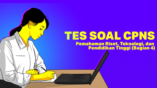 TES SOAL CPNS: Pemahaman Riset, Teknologi dan Pendidikan Tinggi (Bagian 4) Foto: Indra Fauzi/kumparan.