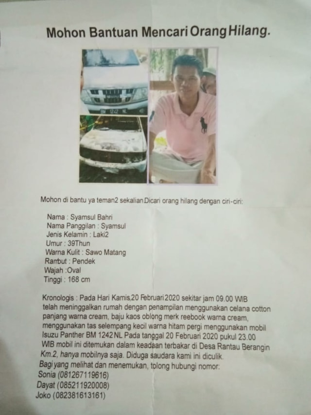 SELEBARAN orang hilang atas nama Syamsul Bahri sejak Kamis, 20 Februari 2020. Syamsul Bahri ditemukan sudah menjadi mayat di  Tapung Hulu, Kampar, usai mobilnya dibakar, Jumat, 21 Februari 2020. 
