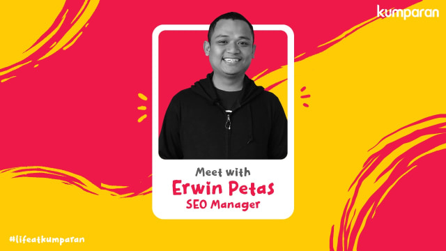 Meet with Erwin Petas: Cerita di Balik Artikel kumparan yang Mudah Kamu Temui 