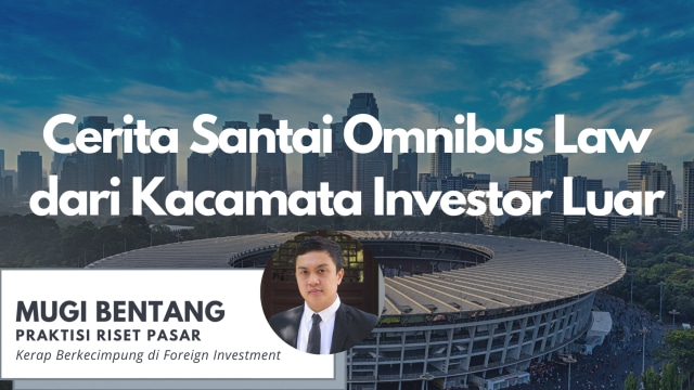 Cerita Santai Omnibus Law dari Kacamata Investor Luar