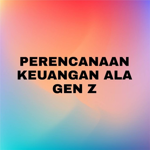 Perencanaan Keuangan Ala Gen Z | Kumparan.com