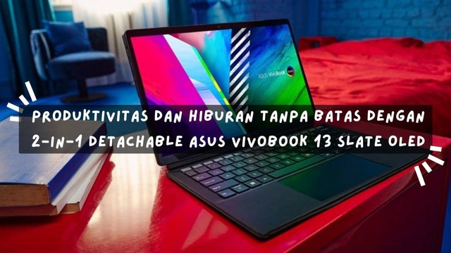 Produktivitas dan Hiburan Tanpa Batas dengan ASUS Vivobook 13 Slate OLED