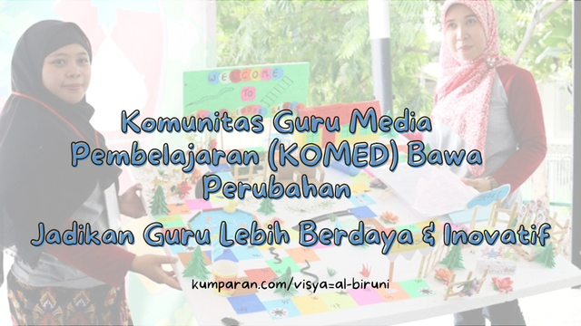 Komunitas Guru Media Pembelajaran (KOMED) Jadikan Guru Lebih Berdaya & Inovatif