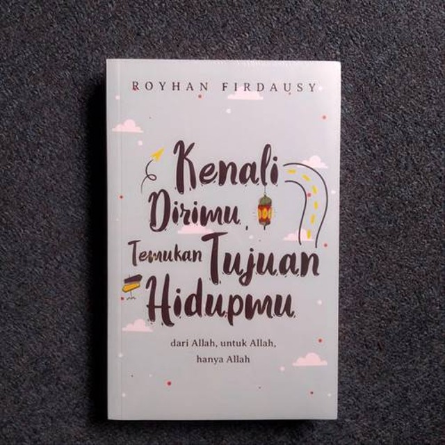 Buku yang berjudul Kenali Dirimu Temukan Tujuan Hidupmu yang ditulis oleh Royhan Firdausy pada tahun 2020.