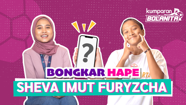 Bongkar Hape Sheva Imut Furyzcha bersama kumparanBOLANITA Foto: Andi Fajar/kumparan