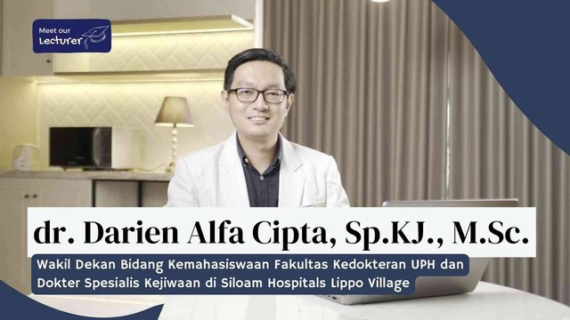 dr. Darien Alfa Cipta, Sp.KJ., M.Sc., Wakil Dekan Bidang Kemahasiswaan Fakultas Kedokteran UPH dan Dokter Spesialis Kejiwaan di Siloam Hospitals Lippo Village.