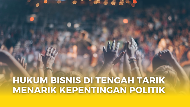 Gambar dengan tulisan "Hukum Bisnis Di Tengah Tarik Menaruk Kepentingan Politik" by Syafara 