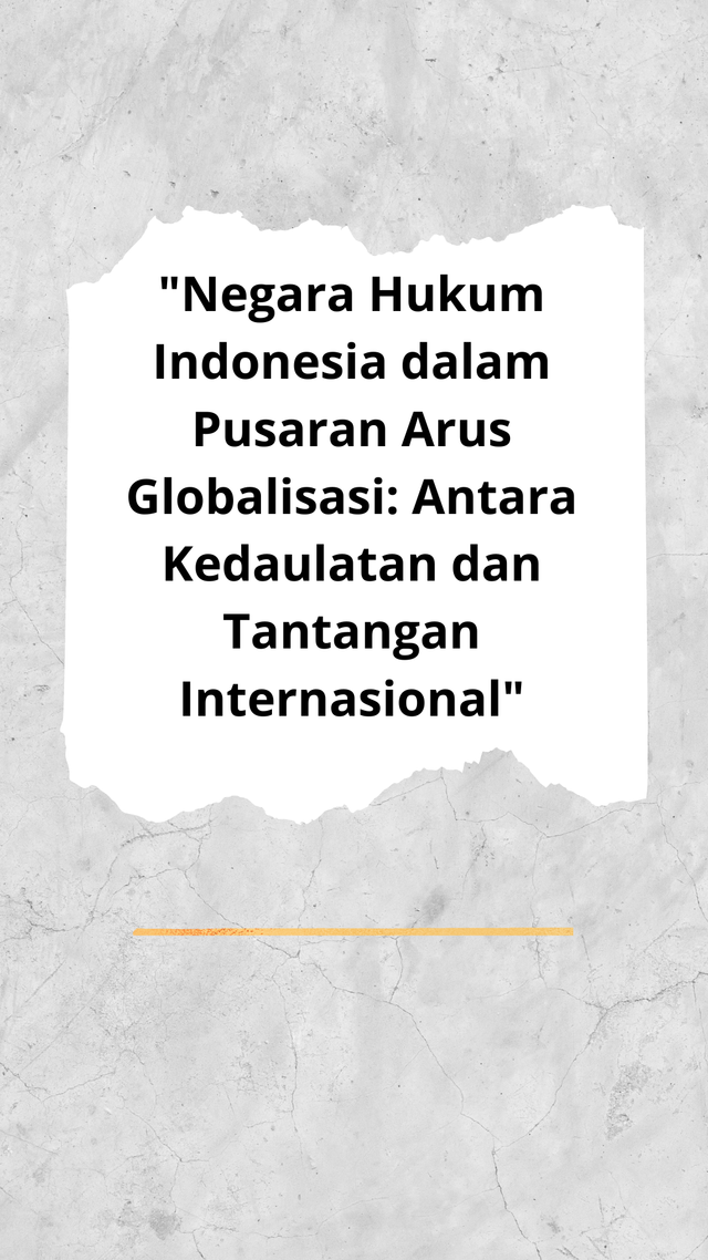 Gambar Negara Hukum Indonesia dalam Pusaran Arus Globalisasi: Antara Kedaulatan dan Tantangan Internasional (Sumber : https://www.canva.com/design/DAGTOJ-kUXs/B7-gljOL7CJ57UH2y6j3hQ/edit) 