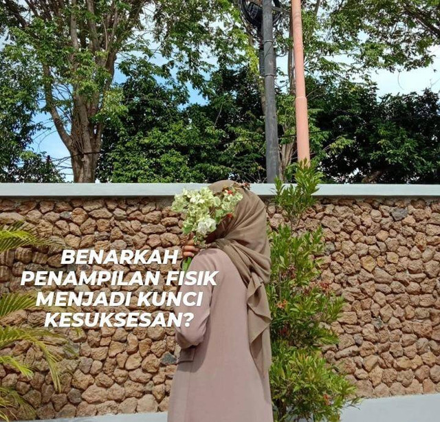 Benarkah Penampilan Fisik Menjadi Kunci Kesuksesan? Sumber : Arsip Pribadi. Oleh : Jazila 