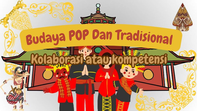 Budaya pop dan Tradisional kolaborasi atau kompetisi source by Zacky Raya