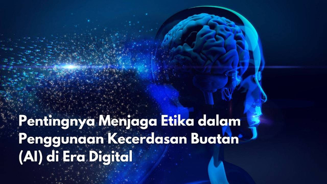 Pentingnya Menjaga Etika dalam Penggunaan Kecerdasan Buatan (AI) di Era Digital