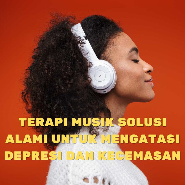 Ilustrasi orang sedang menikmati musik dengan tulisan Terapi Musik Solusi Alami untuk Mengatasi Depresi dan Kecemasan /Canva.