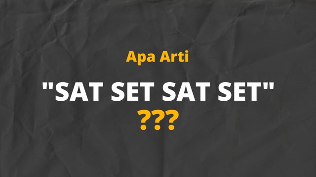 Apa arti sat set sat set, bahasa gaul yang viral di medsos. Foto: Zahid Arofat