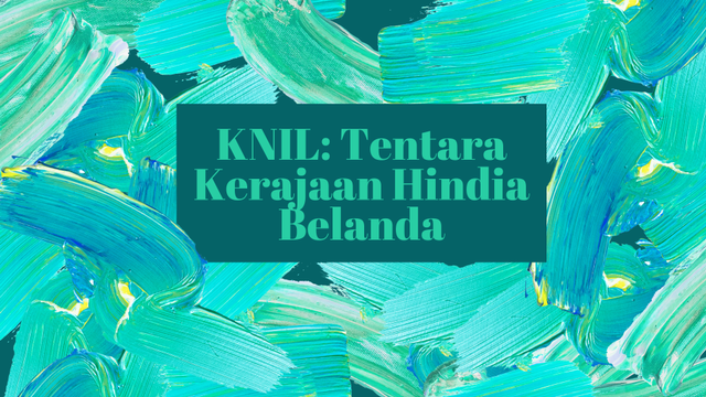 KNIL: Tentara Kerajaan Hindia Belanda (Sumber Penulis)