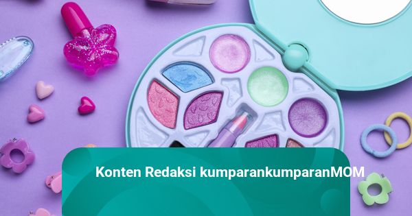 BPOM Ingatkan Bahaya Mainan Kosmetik Anak, Berisiko Ganggu Kesehatan!