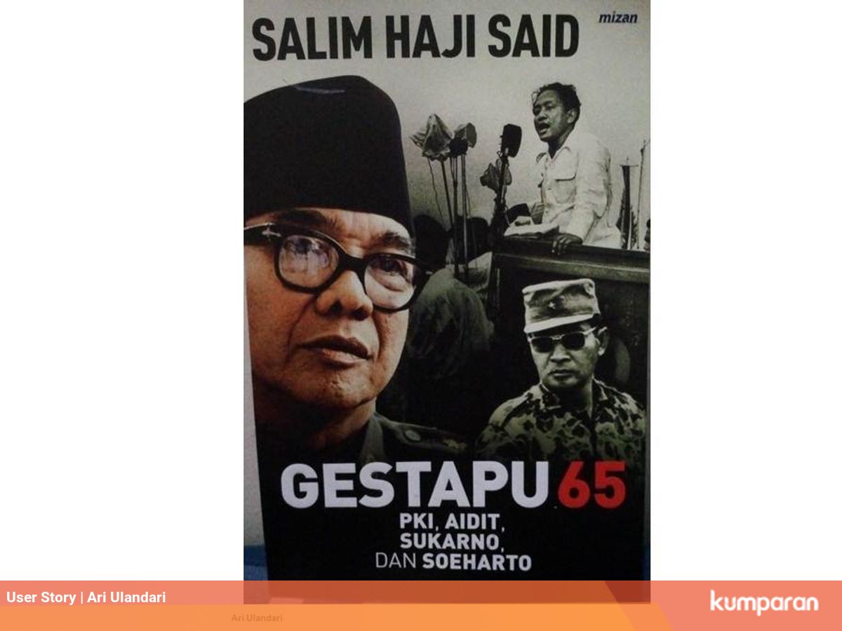 Analisa Salim Said Cikal Bakal G30s Pki Berasal Dari Ide Soekarno Kumparan Com