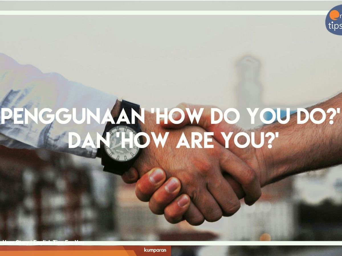 Kapan Menggunakan How Do You Do Dan How Are You Kumparan Com