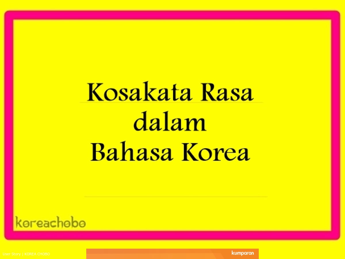 Yuk Belajar Kosakata Rasa Dalam Bahasa Korea Kumparan Com