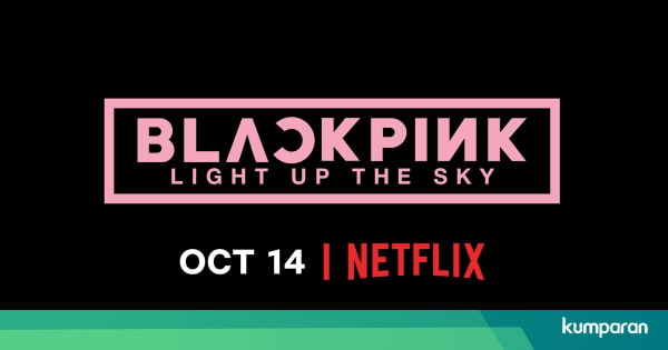 Netflix Akan Rilis Film Dokumenter Blackpink Light Up The Sky Kumparan Com