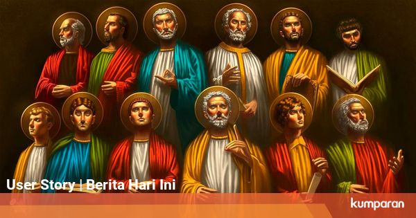 Kisah 12 Murid Yesus yang Diutus Sebagai Rasul - kumparan.com