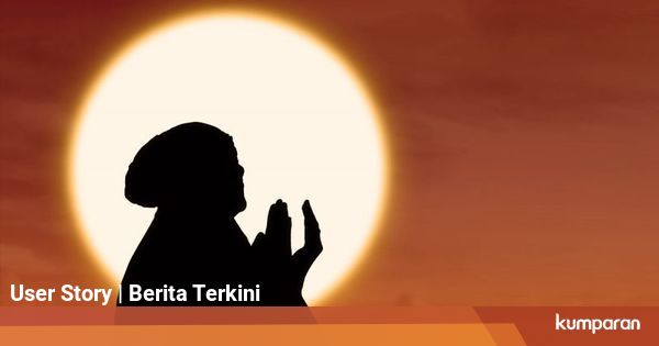 Doa Selamat Dunia Akhirat dan Waktu yang Tepat untuk ...