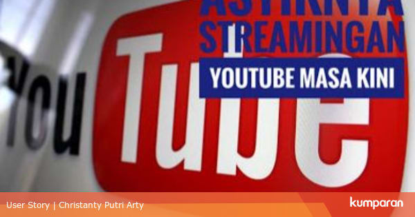 Pengin Menikmati Youtube Secara Asyik Bisa Saja Kok Kumparan Com