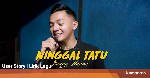 Lirik Lagu Ninggal Tatu - Dory Harsa - kumparan.com