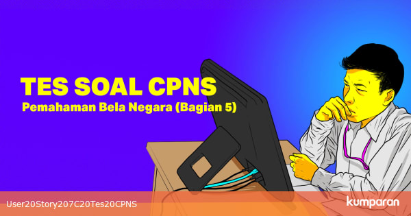 TES SOAL CPNS Pemahaman Bela Negara Bagian 5 kumparan com TES SOAL CPNS Pemahaman Bela Negara Bagian 5 kumparan com